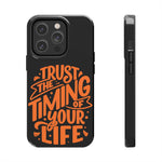 Trust The Timing Of Your Life | Printed Tough Phone Case for iPhone 12, 13 and 14