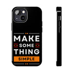 Make Some Thing Simple | Printed Tough Phone Case for iPhone 12, 13 and 14