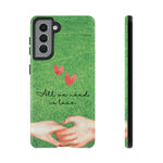 All We Need Love | iPhone 15 Google Pixel Samsung Galaxy Case Tough Cases