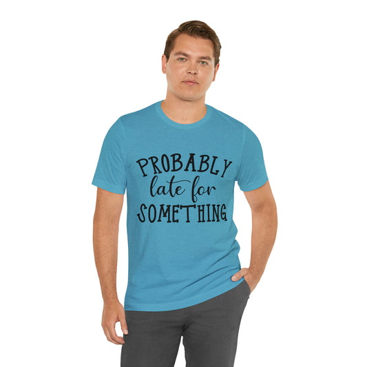 Probably Late | Funny Printed Men T-shirt