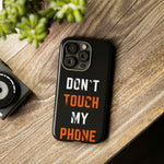 Don't Touch My Phone | iPhone 15 Google Pixel Samsung Galaxy Case Tough Cases