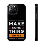 Make Some Thing Simple | Printed Tough Phone Case for iPhone 12, 13 and 14