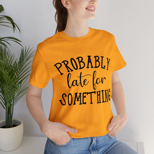 Probably Late | Funny Printed Women T-shirt