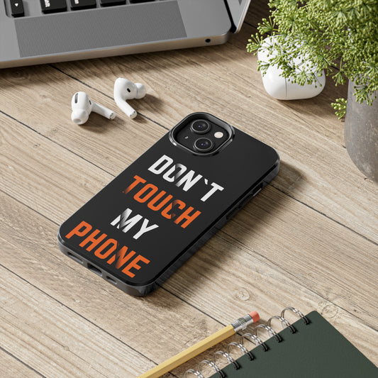 Don't Touch My Phone | Printed Tough Phone Case for iPhone 12, 13 and 14