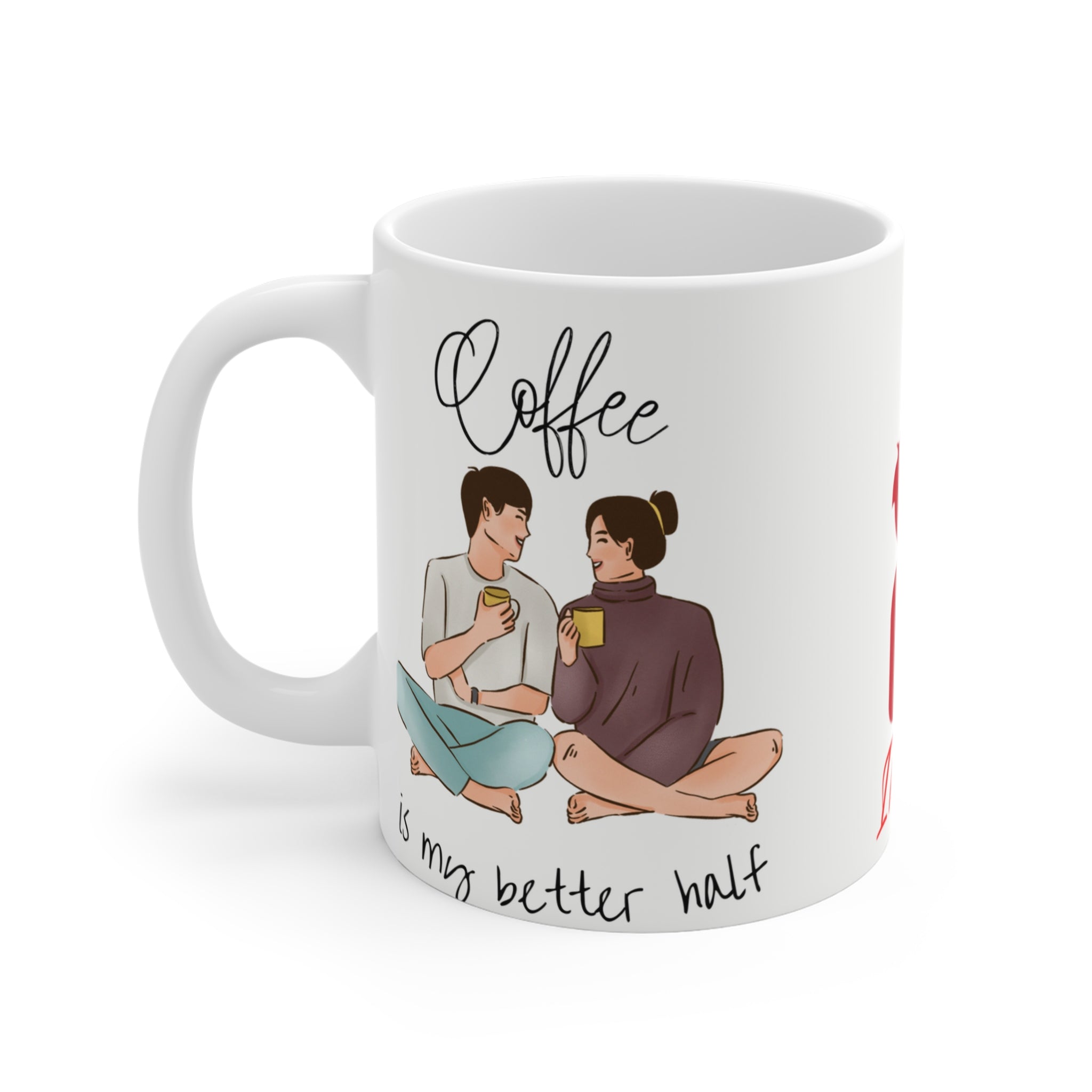 Coffee and Better Half | Printed Coffee Mug | 11 Oz