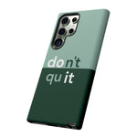 Don't Quit | iPhone 15 Google Pixel Samsung Galaxy Case