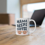 Mama Needs Coffee | Coffee Mug