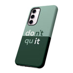 Don't Quit | iPhone 15 Google Pixel Samsung Galaxy Case