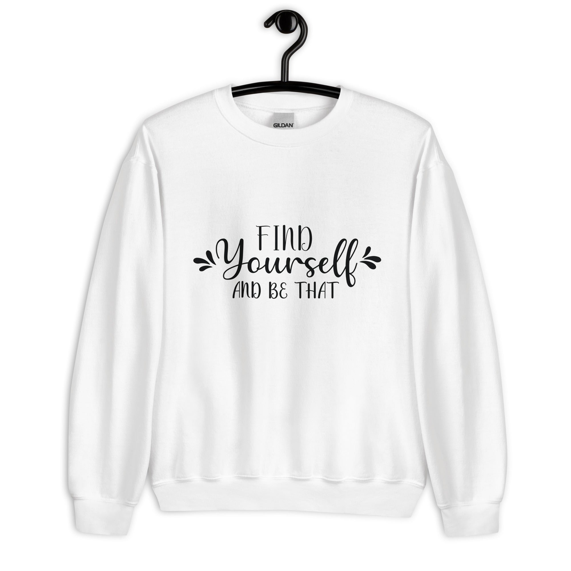 Find Yourself And Be That Women Sweatshirt