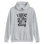 I Have No Idea | Printed Funny Quote Women Hoodie